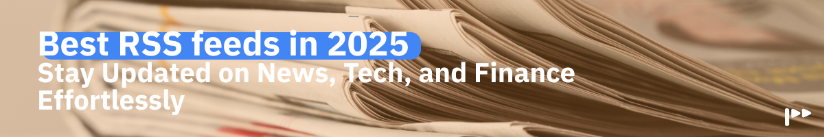 Best RSS Feeds in 2025: Stay Updated on News, Tech, and Finance Effortlessly