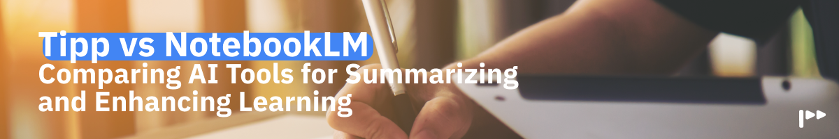 Tipp vs NotebookLM for Research & Studying: Comparing AI Tools for Summarizing and Enhancing Learning